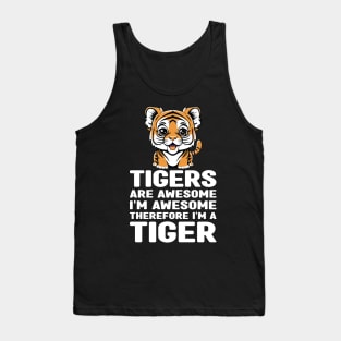 Funny Tigers Are Awesome I'm Awesome Therefore I'm a Tiger Tank Top